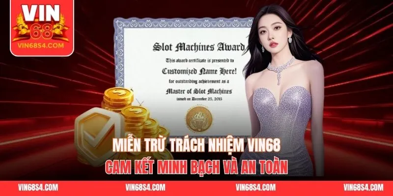 Miễn Trừ Trách Nhiệm VIN68 - Cam Kết Minh Bạch Và An Toàn