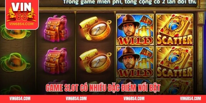 Game slot có nhiều đặc điểm nổi bật