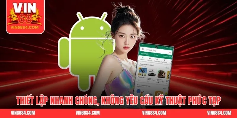 Thiết lập nhanh chóng, không yêu cầu kỹ thuật phức tạp